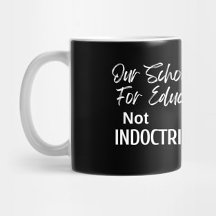 Our Schools are for Education - Not Indoctrination Mug